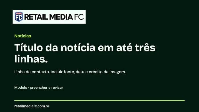 Notícias · 16x9. Retail Media FC; modelo com campos a preencher.